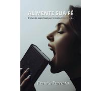 Alimente sua Fé: O mundo Espiritual por trás da alimentação