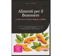 Alimenti per il Benessere: Il Cibo come Fonte di Salute e Vitalità (Nutrizione)