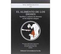 Alimento de los Dioses,El: Sacrificio y consumo de alimentos en las religiones antiguas: 20 (Monografías SPAL Arqueología)