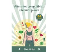 Alimentos compatibles, intestinos felices: 84 recetas compatibles con el proceso digestivo