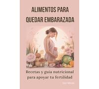 Alimentos para quedar embarazada: Recetas y guía nutricional para apoyar tu fertilidad