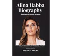 Alina Habba Biography: Bold Voice in the Courtroom and Beyond - The fearless rise of a modern legal powerhouse navigating controversy, courtroom drama, and the spotlight of American justice