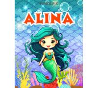 Alina: Personalized Coloring Book For Alina: Theme: Mermaid | Perfect Birthday Gift For Alina | Ages: 4-8 (Mermaid Coloring Book Present for Birthday, ... Halloween, Thanksgiving and All Occasions)