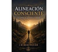 Alineación Consciente: El camino de regreso a ti mismo