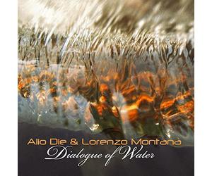 Alio Die & Lorenzo Montanà - Dialogue Of Water