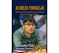 ALIREZA FIROUZJA: The Inspirational Journey of One of Chess’s Brightest Stars