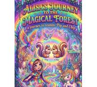 ALISA'S JOURNEY TO THE MAGICAL FOREST: a journey to reunite Pip and Chip