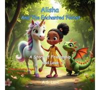Alisha And The Enchanted Forest: A Story Of Friendship And Love