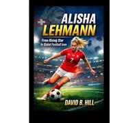 Alisha Lehmann: From Rising Star to Global Football Icon