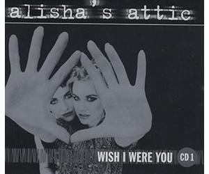 Alisha's Attic - Wish I Were You [CD 1] [CD 1]