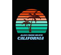 ALISO CR EACH california: beach journal for writing down thoughts for anyone that loves beach vacations and surfing