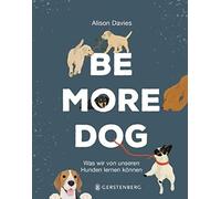 Alison Davies Hanna Be More Dog: Was wir von unseren Hunden lernen (Tapa dura)