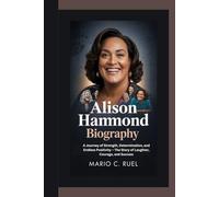 ALISON HAMMOND BIOGRAPHY: A Journey of Strength, Determination, and Endless Positivity - The Story of Laughter, Courage, and Success