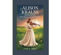 ALISON KRAUSS BIOGRAPHY: THE QUEEN OF BLUEGRASS