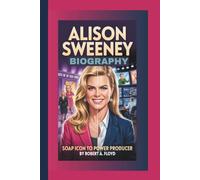 ALISON SWEENEY BIOGRAPHY: Soap Icon to Power Producer