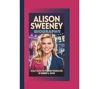 ALISON SWEENEY BIOGRAPHY: Soap Icon to Power Producer