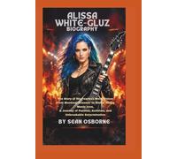 Alissa White-Gluz Biography: The Story of the Fearless Metal Voice: From Montreal Dreamer to Global Heavy Music Icon, A Journey of Passion, Activism, and Unbreakable Determination