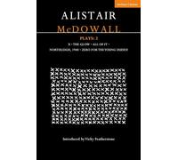 Alistair McDowall Plays 2: X; The Glow; All of It; Northleigh 1940; Zero For the Young Dudes (Contemporary Dramatists)