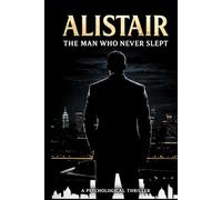 ALISTAIR: The Man Who Never Sleeps (The Architecture of Control Series)