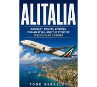 Alitalia: Aircraft, Routes, Liveries, Italian Style, and the Story of Italy’s Flag Carrier: 5 (AIRLINE LEGENDS)
