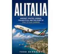 Alitalia: Aircraft, Routes, Liveries, Italian Style, and the Story of Italy’s Flag Carrier (AIRLINE LEGENDS)