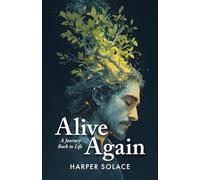 Alive Again: A Journey Back to Life