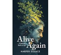 Alive Again: A Journey Back to Life