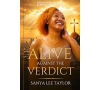 Alive Against the Verdict: A True Story of Faith, Survival and Purpose