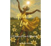 Alive in Love: A Collection of Poems & Affirmations