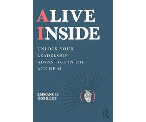 Alive Inside: Unlock Your Leadership Advantage in the Age of AI