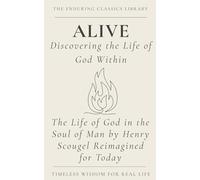 Alive: Living the Life of God: The Life of God in the Soul of Man by Henry Scougel Reimagined for Today (The Enduring Classics Library)