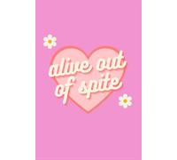 Alive Out of Spite: A Cute & Sassy Pink Heart Notebook for Girls Who Don’t Quit: Motivational Lined Journal for Teen Girls and Women | Funny Feminist Quote Notebook | 120 Pages, 6x9