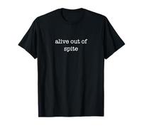 Alive out of Spite Funny Ironic Sarcastic Weird Energy Camiseta