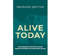 Alive Today: How Speaking Out Saved My Life and Helped Me Navigate My Mental Health Journey