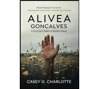 ALIVEA GONCALVES: A SURVIVOR’S HEART, A SISTER’S VOICE: From Tragedy to Truth How One Woman Turned Grief into a Powerful Call for Justice
