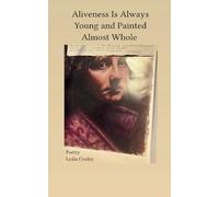 Aliveness Is Always Young and Painted Almost Whole -Poetry