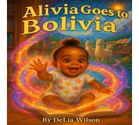 Alivia Goes to Bolivia: An Alivia Adventure