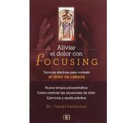 Aliviar el dolor con focusing: Técnicas efectivas para combatir el dolor de cabeza