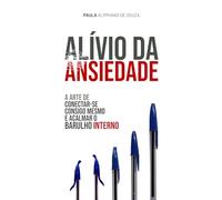 Alívio da Ansiedade: A arte de conectar-se consigo mesmo e acalmar o barulho interno.