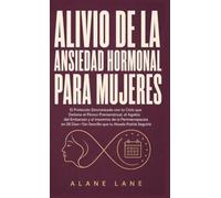 Alivio De La Ansiedad Hormonal Para Mujeres: El Protocolo Sincronizado con tu Ciclo que Detiene el Pánico Premenstrual, el Agobio del Embarazo y el ... Sencillo que tu Abuela Podría Seguirlo