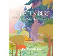 Alix, Ember, and the Emotion Stones: A calming adventure to help children understand and regulate big emotions