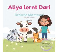 Aliya lernt Dari - Tierische Abenteuer! Band 1: Zweisprachiges Kinderbuch Deutsch - Dari (Afghanisch) mit Lautschrift, Such-Labels und Vokabelposter