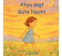 Aliya sagt Gute Nacht: Gutenachtbuch und Einschlafhilfe für Kinder mit Tieren