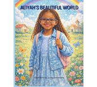ALIYAH’S BEAUTIFUL WORLD: A story every child deserves to see themselves in.