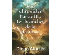 Aljo Chronicles Partie III : Les branches de la destinée