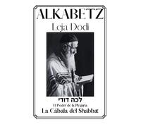 Alkabetz. Leja Dodi: La Cábala del Shabbat. El Poder de la Plegaria
