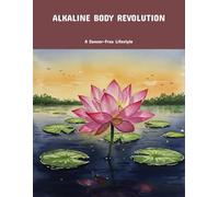 Alkaline Body Revolution: A Cancer-Free Lifestyle