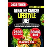 Alkaline Cancer Lifestyle Diet: 80-Day Meal Plan and 2500 Recipes for Restoring pH Balance, Strengthening Immunity, and Nourishing the Body Naturally (Malcom B Simpson’s Diet-Friendly Delights Series)