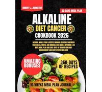 Alkaline Diet Cancer Cookbook 2026: Natural Whole-Food Lifestyle Manual Centered on Green Vegetables, Fruits, and Mineral-Rich Meals Offering a 30 ... AND GUIDE NUTRITION COOKBOOK TASTY SERIES)