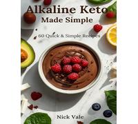 Alkaline Keto Made Simple: 60 Quick & Simple Alkaline Keto Recipes